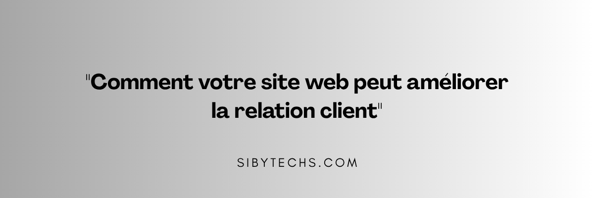 Améliorez la relation client avec votre site web Sénégal